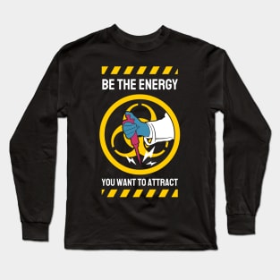 Be The Energy You Want To Attract Long Sleeve T-Shirt